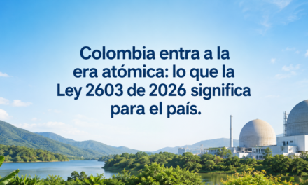 Colombia entra a la era atómica: lo que la Ley 2603 de 2026 significa para el país